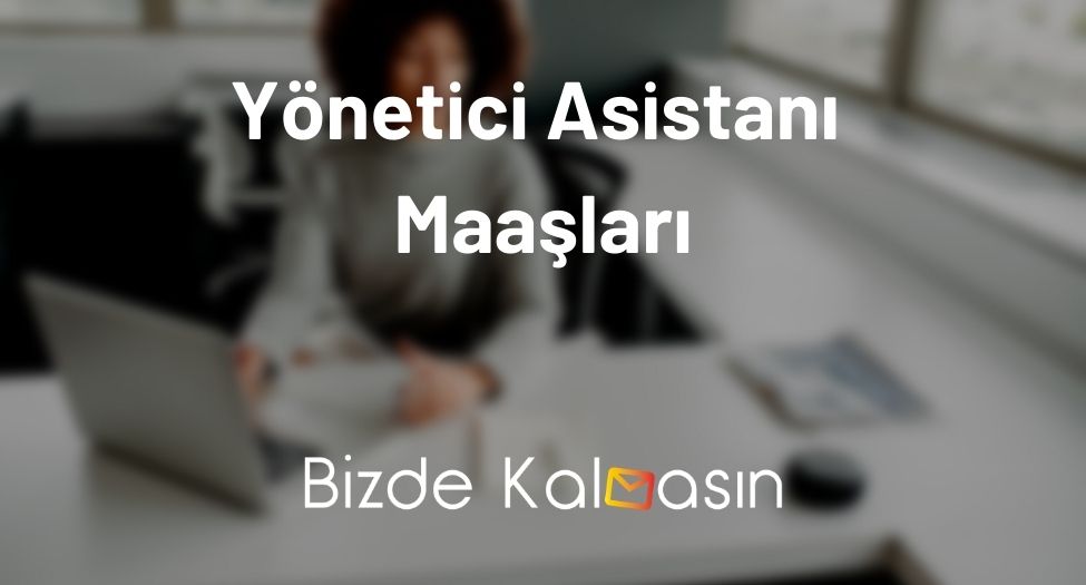 Yönetici Asistanı Maaşları