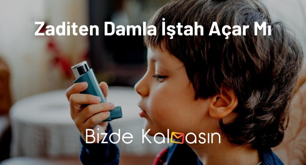 Zaditen Damla İştah Açar Mı