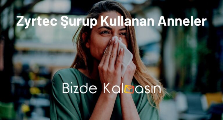 Zyrtec Şurup Kullanan Anneler – Bebeklerde Kullanımı