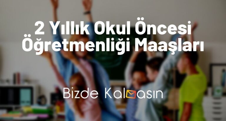 2 Yıllık Okul Öncesi Öğretmenliği Maaşları