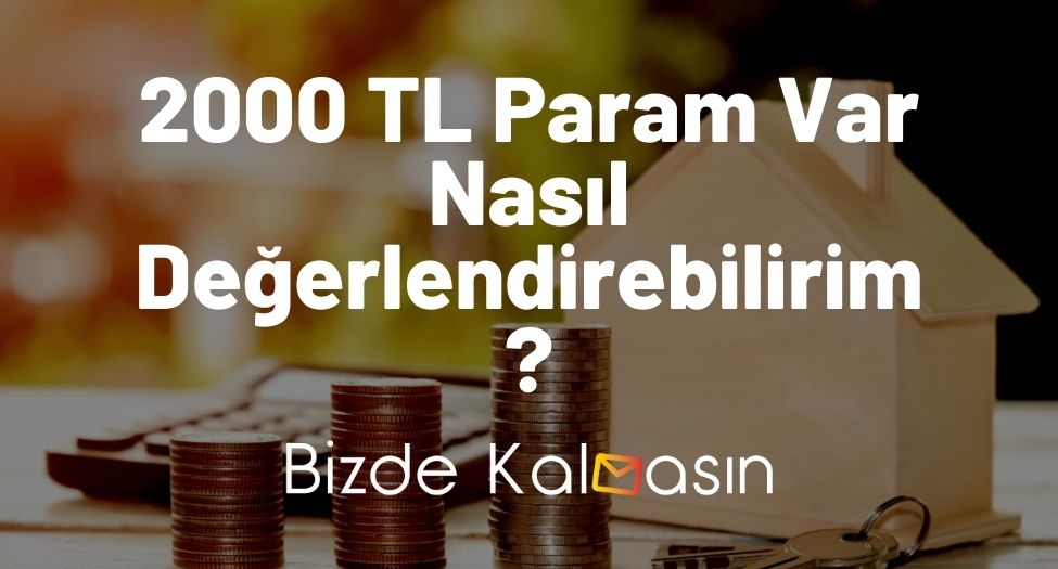 2000 TL Param Var Nasıl Değerlendirebilirim