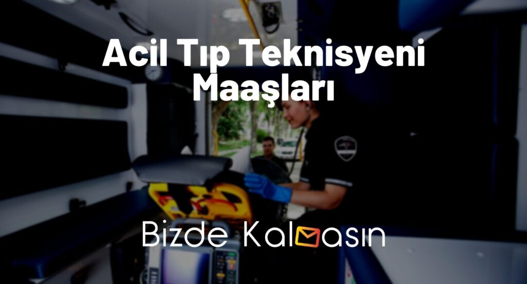 Acil Tıp Teknisyeni Maaşları