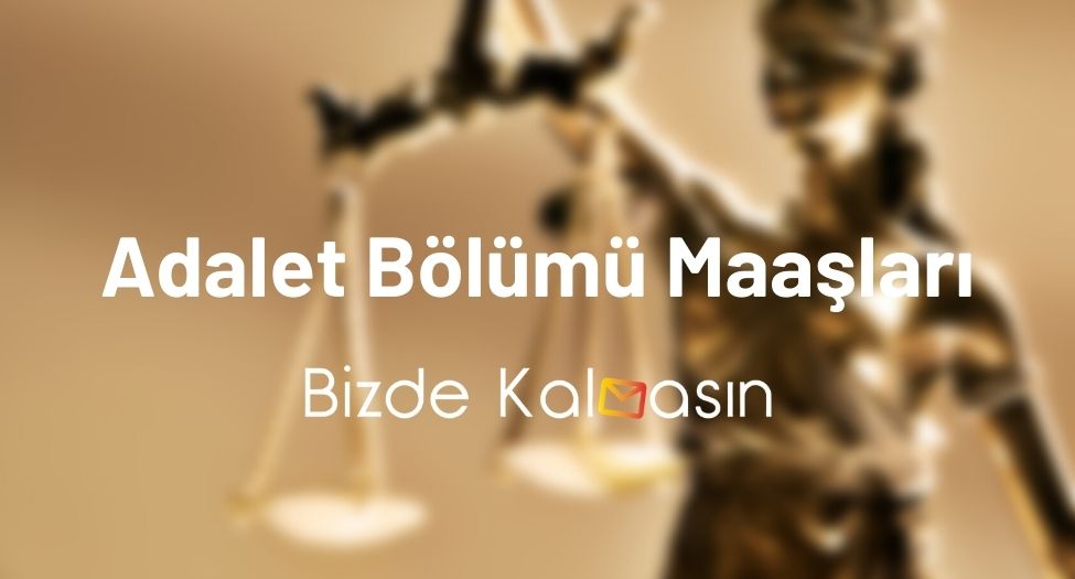Adalet Bölümü Maaşları 2024 - Adalet Mezunu Ne İş Yapar? Adalet Bölümü Maaşları