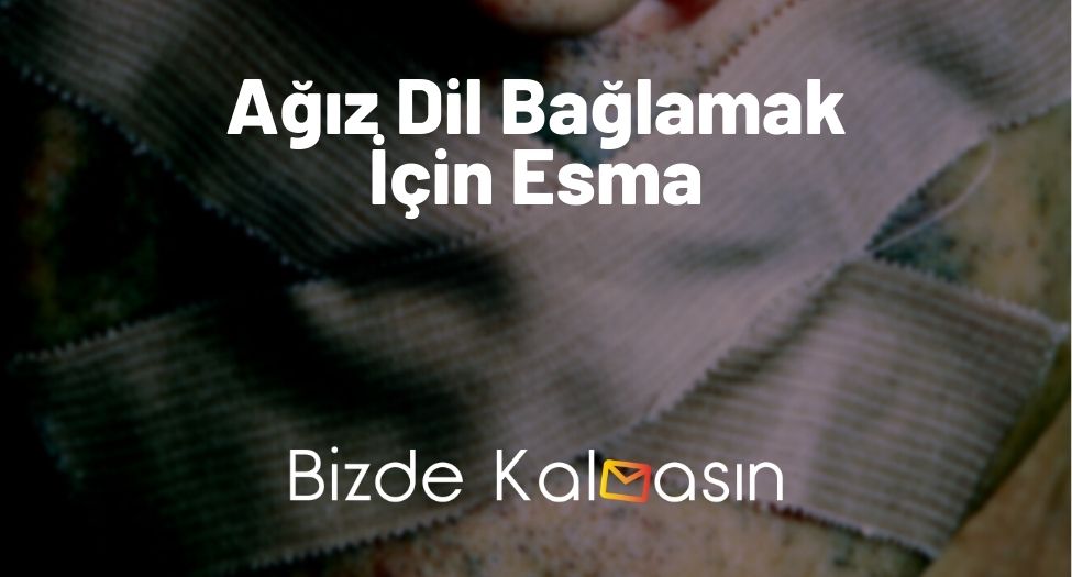 Ağız Dil Bağlamak İçin Esma