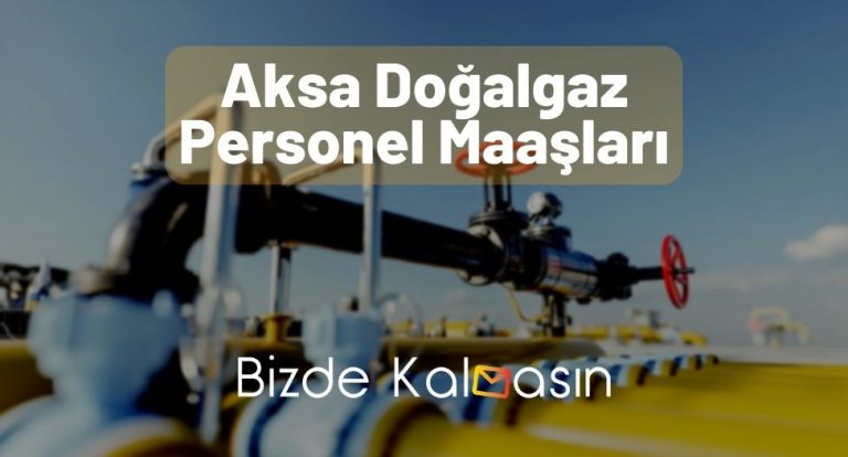 Aksa Doğalgaz Personel Maaşları