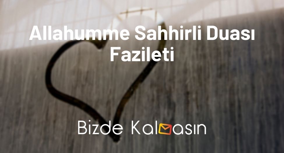 Allahumme Sahhirli Duası Fazileti