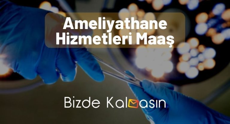 Ameliyathane Hizmetleri Maaş 2023 – Ameliyathane Teknikeri!