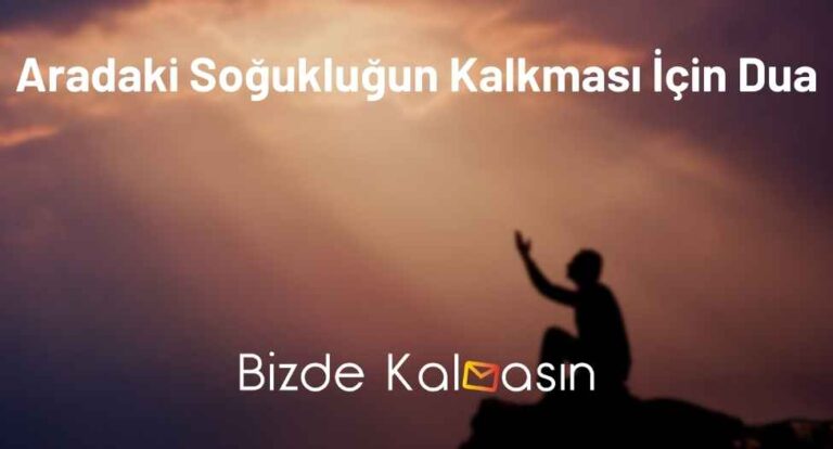 Aradaki Soğukluğun Kalkması İçin Dua