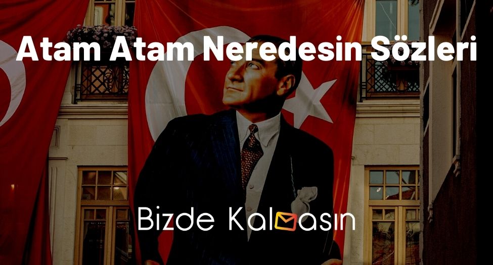 Atam Atam Neredesin Sözleri