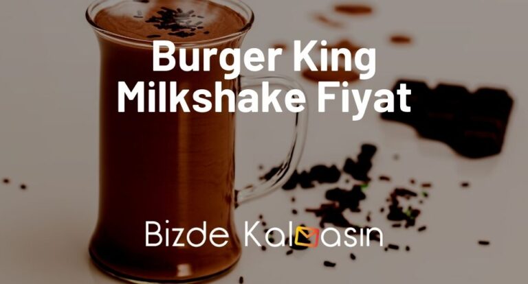 Burger King Milkshake Fiyat 2023 – Çikolatalı, Çilekli, Vanilyalı