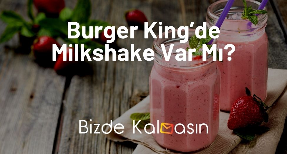 Burger King’de Milkshake Var Mı
