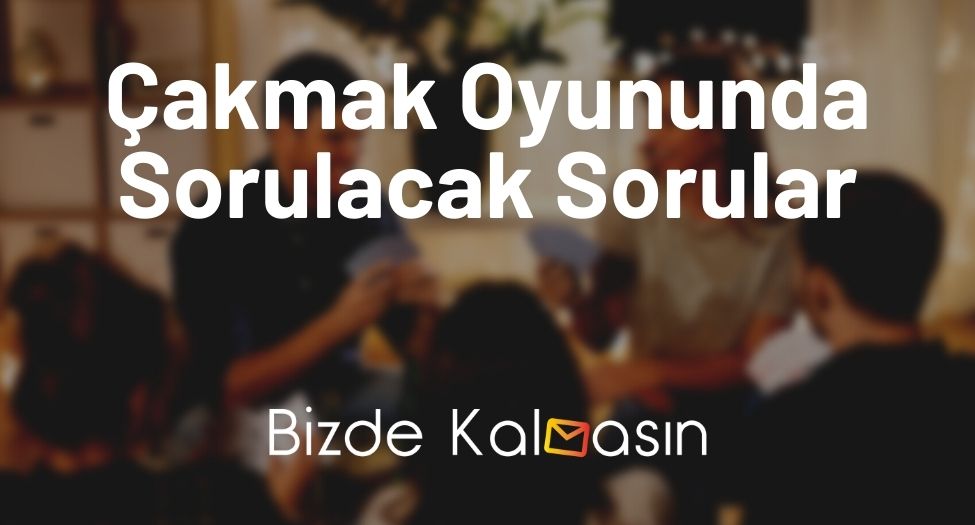 Çakmak Oyununda Sorulacak Sorular