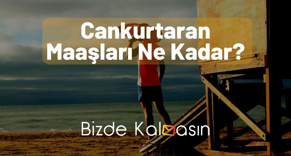 Cankurtaran Maaşları Ne Kadar