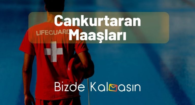 Cankurtaran Maaşları 2023 – Maaşı Ne Kadar?