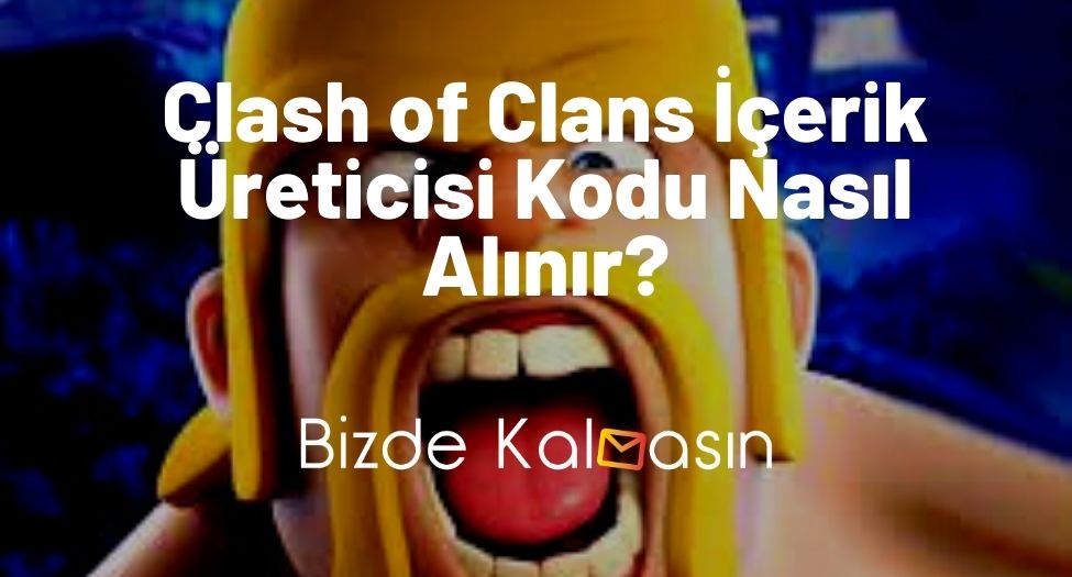 Clash of Clans İçerik Üreticisi Kodu Nasıl Alınır