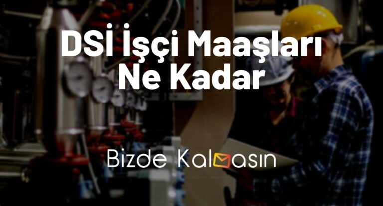 DSİ İşçi Maaşları Ne Kadar