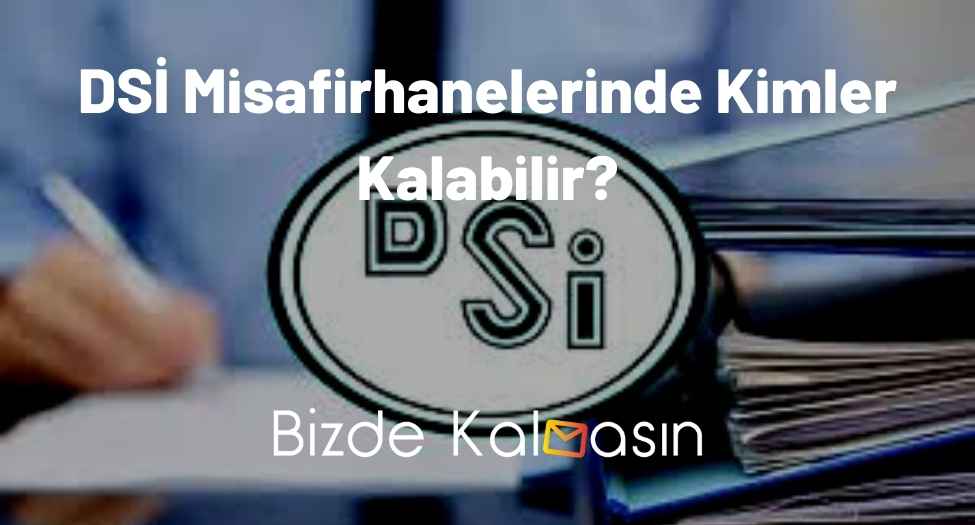 DSİ Misafirhanelerinde Kimler Kalabilir?