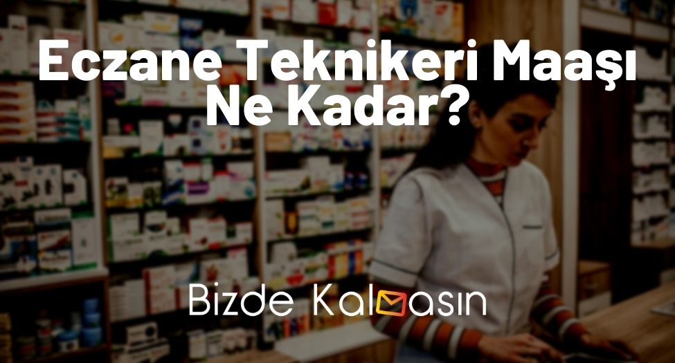 Eczane Teknikeri Maaşı Ne Kadar?