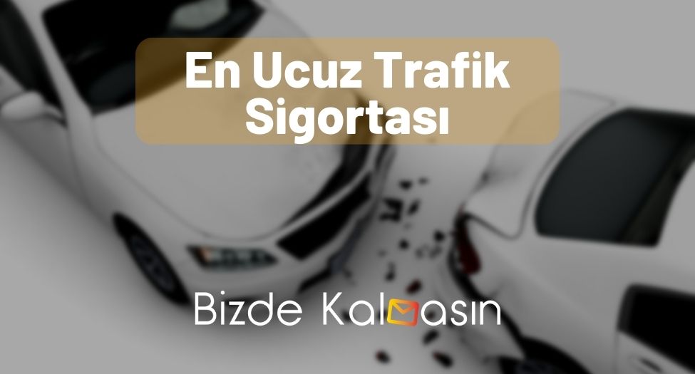 En Ucuz Trafik Sigortası