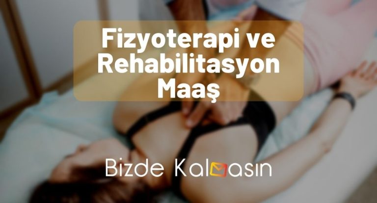 Fizyoterapi ve Rehabilitasyon Maaş 2023 – Maaşı Ne Kadar?