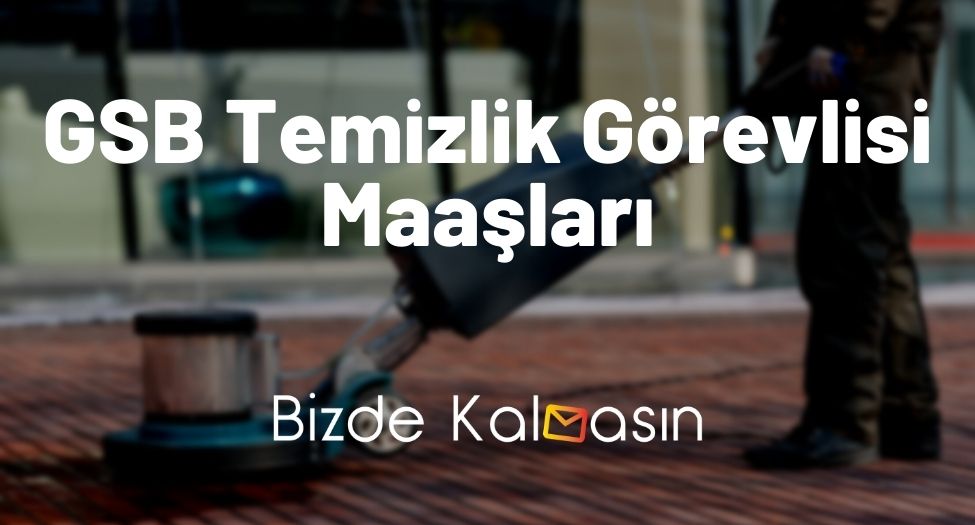 GSB Temizlik Görevlisi Maaşları