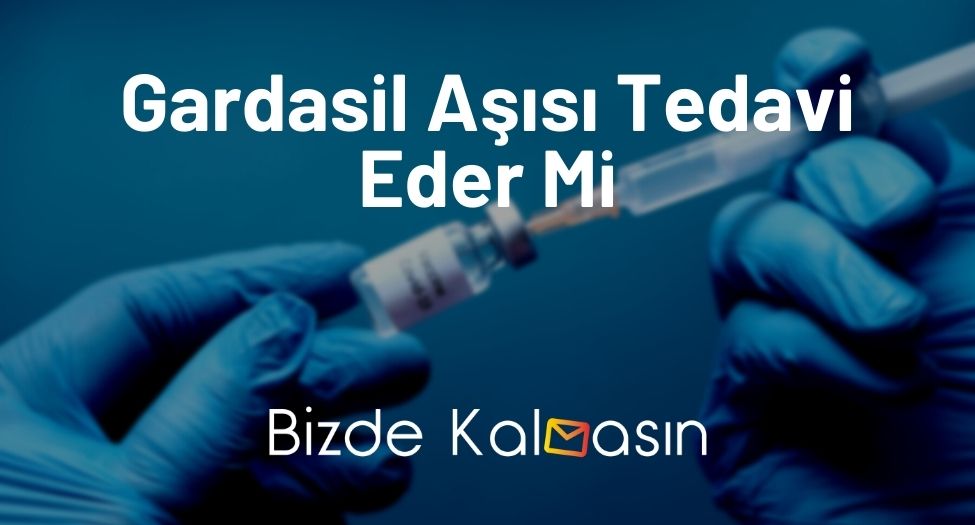 Gardasil Aşısı Tedavi Eder Mi