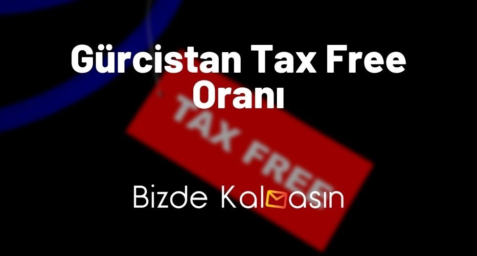 Gürcistan Tax Free Oranı