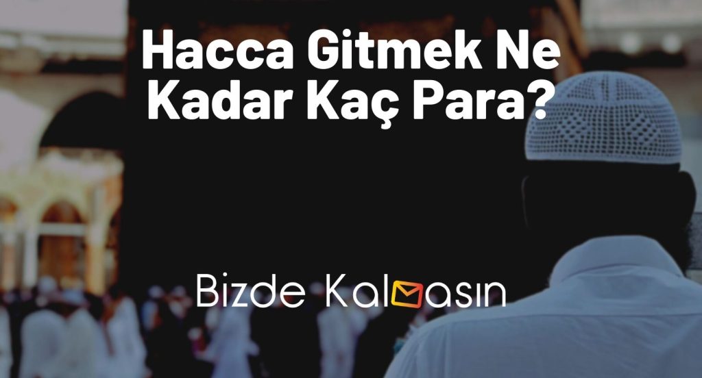 Hacca Gitmek Ne Kadar Kaç Para?