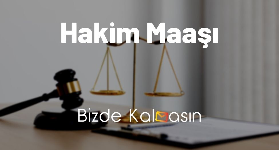 Hakim Maaşı 2025 - Hakim Emekli Maaşı - Stajyer Maaşı Güncel! Hakim Maaşı