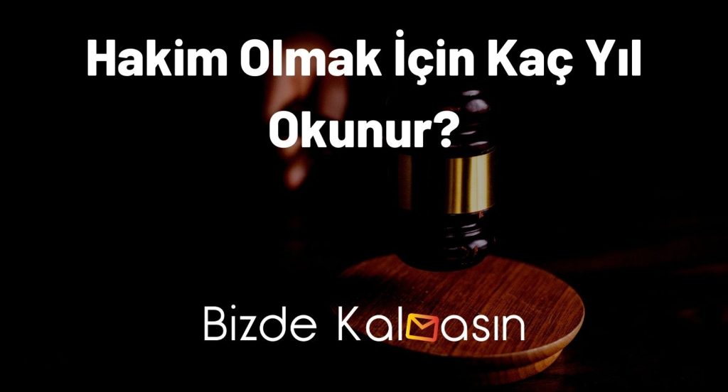 Hakim Olmak İçin Kaç Yıl Okunur?