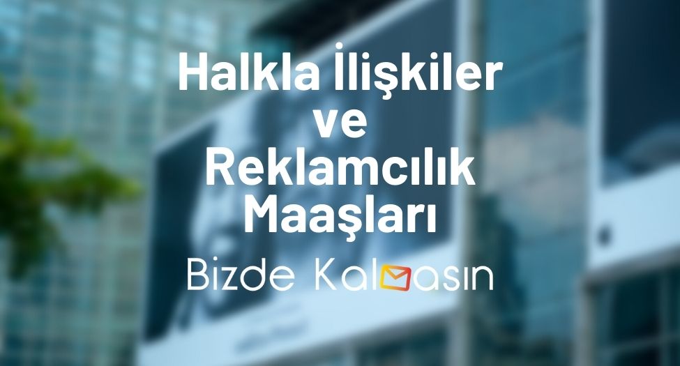 Halkla İlişkiler ve Reklamcılık Maaşları - Reklamcılık Maaşı 2025! Halkla İlişkiler ve Reklamcılık Maaşları