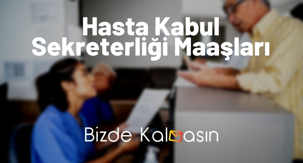 Hasta Kabul Sekreterliği Maaşları