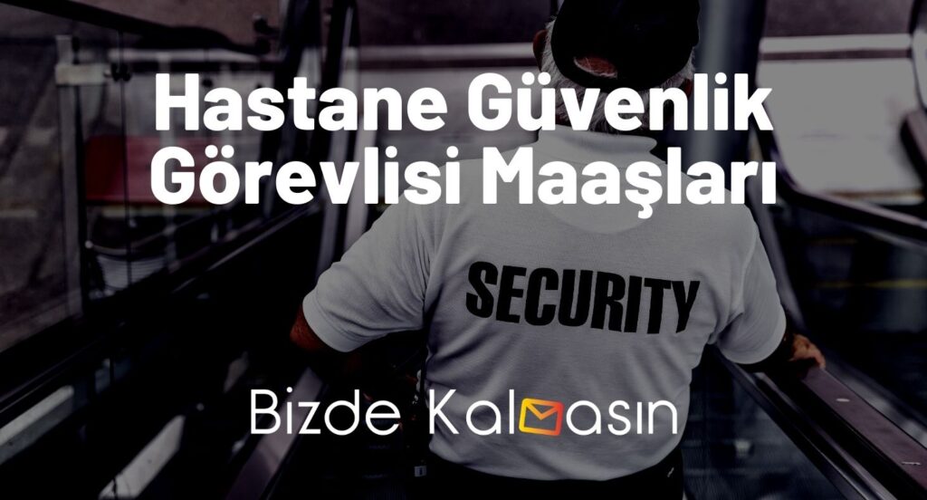 Hastane Güvenlik Görevlisi Maaşları