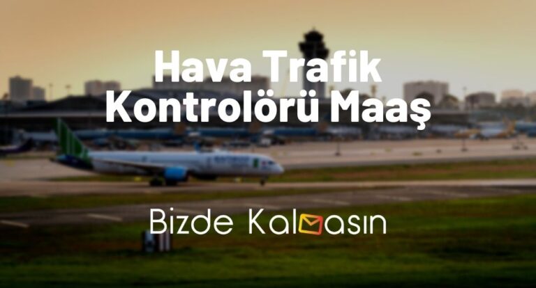 Hava Trafik Kontrolörü Maaş 2023