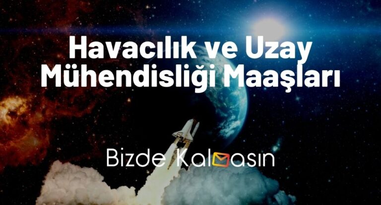 Havacılık ve Uzay Mühendisliği Maaşları 2023 – Güncel Maaşlar!