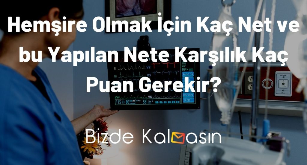 Hemşire Olmak İçin Kaç Net ve bu Yapılan Nete Karşılık Kaç Puan Gerekir?