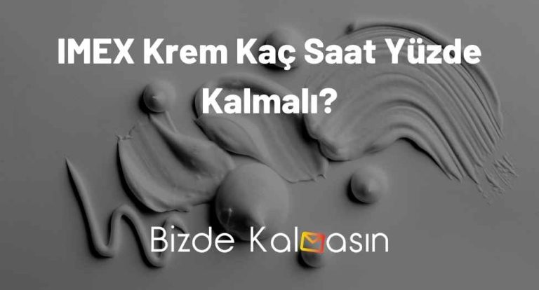 IMEX Krem Kaç Saat Yüzde Kalmalı?