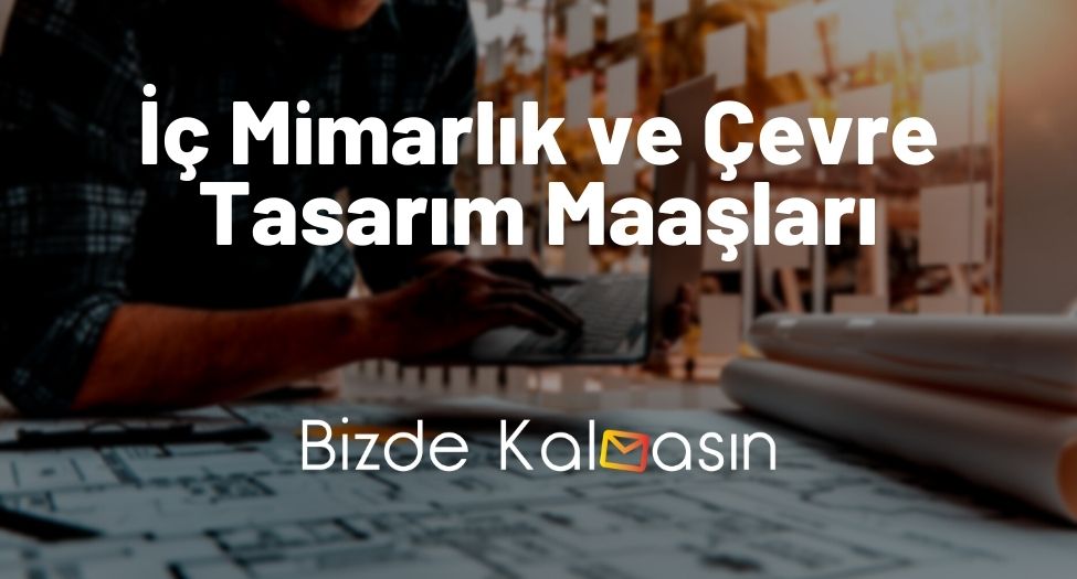 İç Mimarlık ve Çevre Tasarım Maaşları