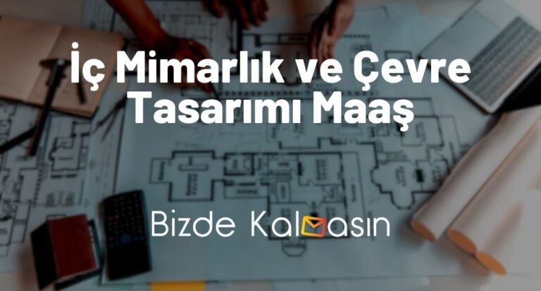 İç Mimarlık ve Çevre Tasarımı Maaş 2023 – İş İmkanları Nasıldır?