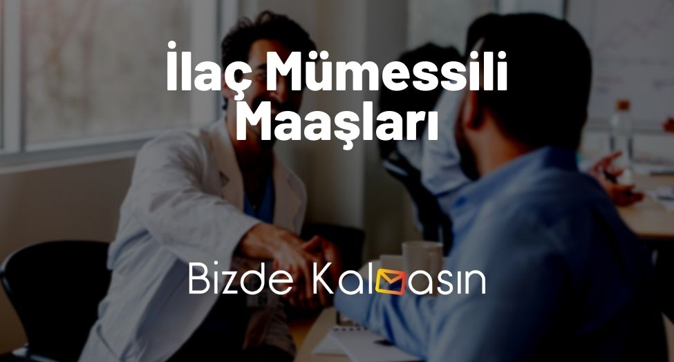 İlaç Mümessili Maaşları 2026 - Tıbbi Mümessil Maaşları Ne Kadar? İlaç Mümessili Maaşları