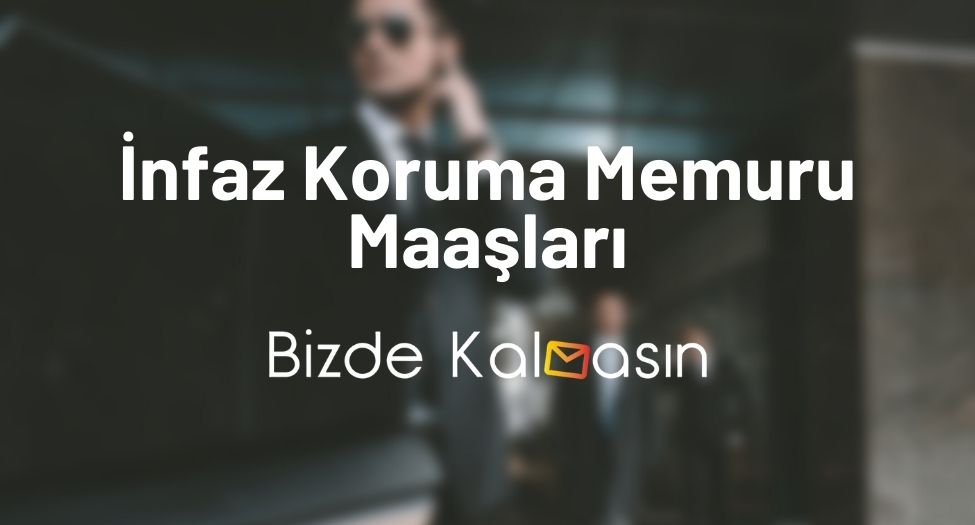 İnfaz Koruma Memuru Maaşları - Gardiyan Maaşları 2026 İnfaz Koruma Memuru Maaşları