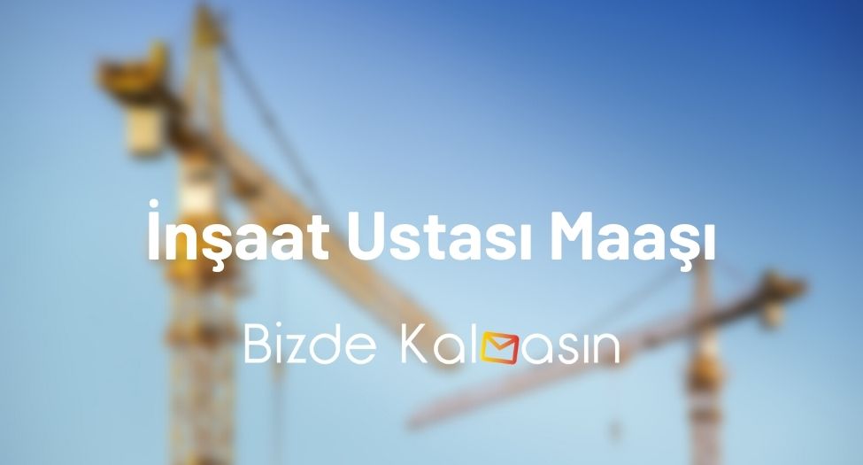 İnşaat Ustası Maaşı