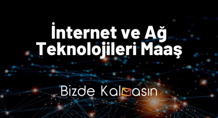 İnternet ve Ağ Teknolojileri Maaş