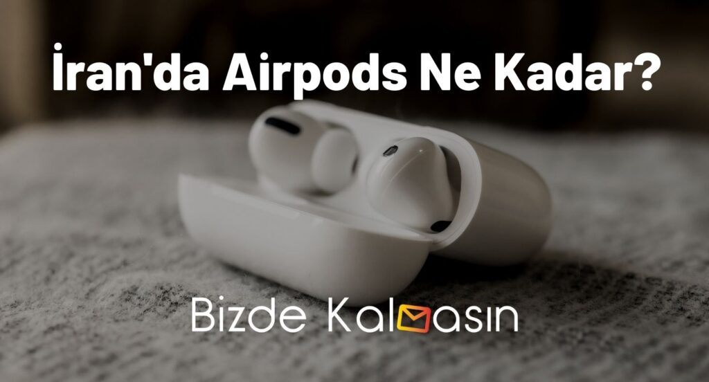 İran'da Airpods Ne Kadar?