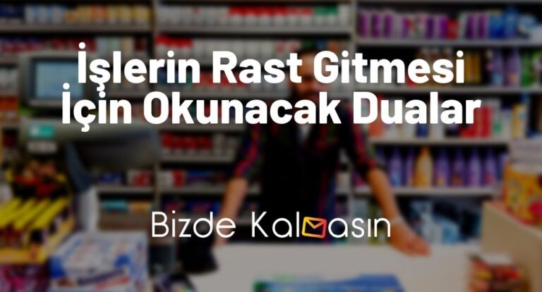 İşlerin Rast Gitmesi İçin Okunacak Dualar