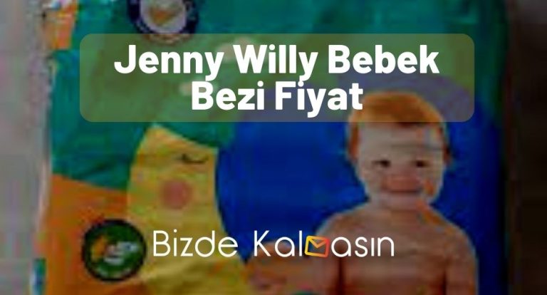 Jenny Willy Bebek Bezi Fiyat – Güncel 4 ve 5 Numara Bim Fiyatı!
