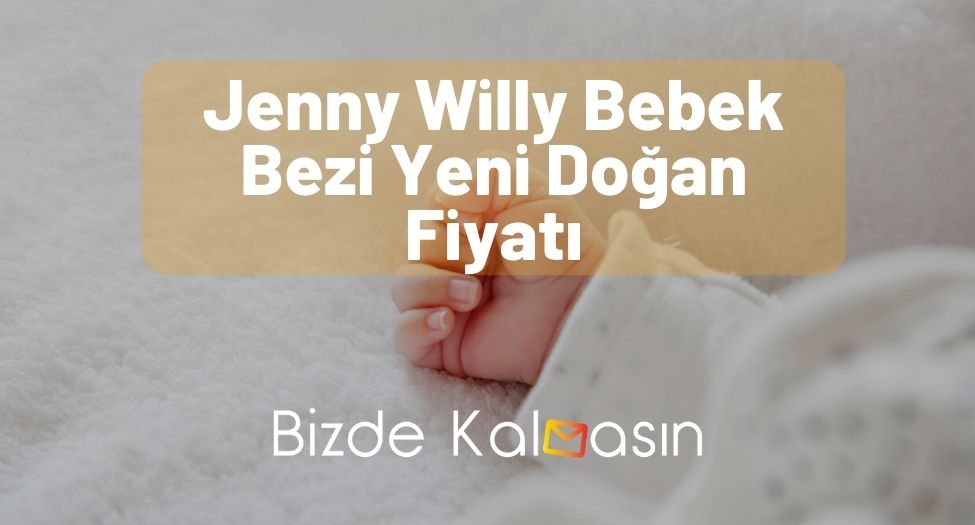Jenny Willy Bebek Bezi Yeni Doğan Fiyatı