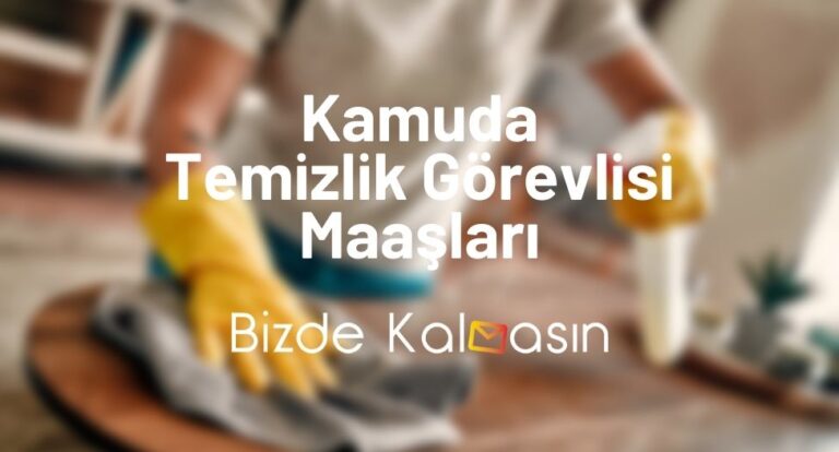 Kamuda Temizlik Görevlisi Maaşları 2023!