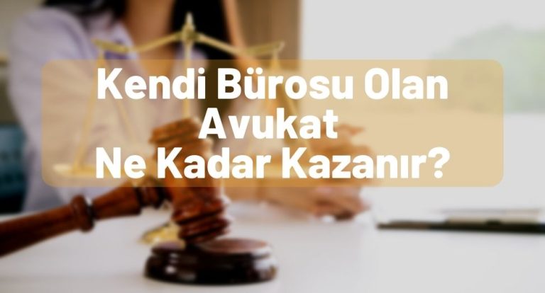 Kendi Bürosu Olan Avukat Ne Kadar Kazanır? – Yeni Maaş! – 2023