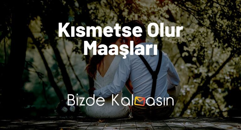 Kısmetse Olur Maaşları 2023 – Haftada Ne Kadar Kazanıyorlar?